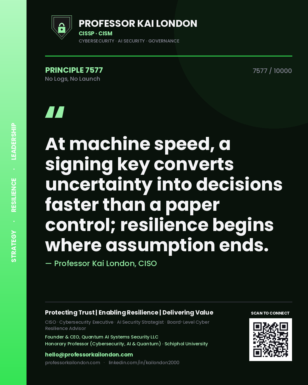 Quote card by Professor Kai London reading 'At machine speed, a signing key converts uncertainty into decisions faster than a paper control; resilience begins where assumption ends.'. From the book No Logs, No Launch.
