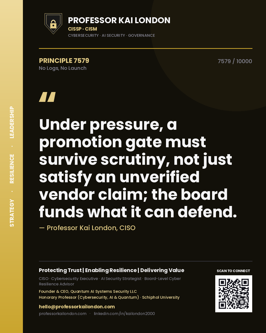 Quote card by Professor Kai London reading 'Under pressure, a promotion gate must survive scrutiny, not just satisfy an unverified vendor claim; the board funds what it can defend.'. From the book No Logs, No Launch.