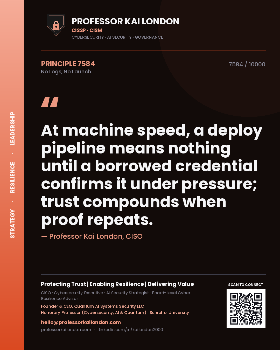 Quote card by Professor Kai London reading 'At machine speed, a deploy pipeline means nothing until a borrowed credential confirms it under pressure; trust compounds when proof repeats.'. From the book No Logs, No Launch.