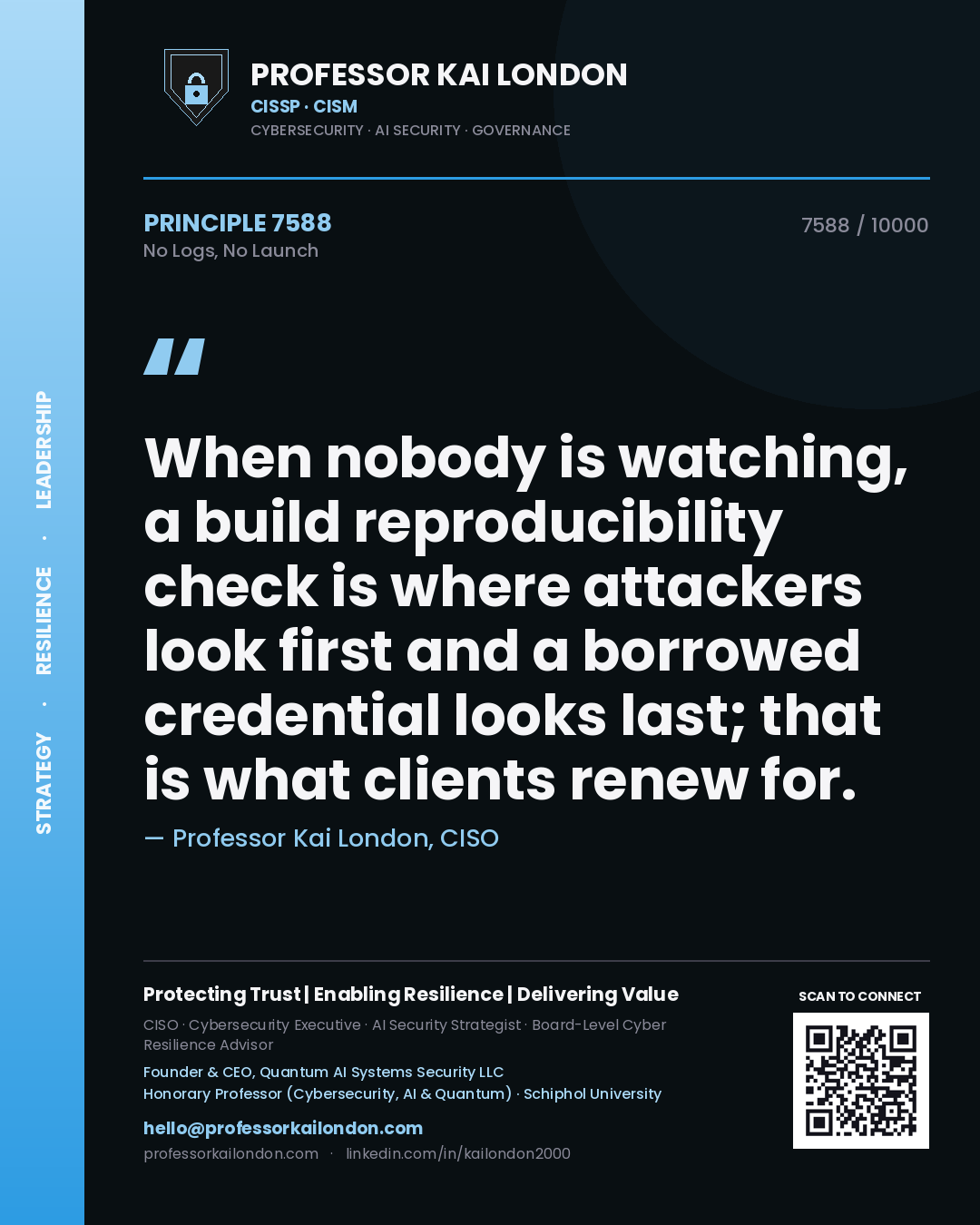 Quote card by Professor Kai London reading 'When nobody is watching, a build reproducibility check is where attackers look first and a borrowed credential looks last; that is what clients renew for.'. From the book No Logs, No Launch.