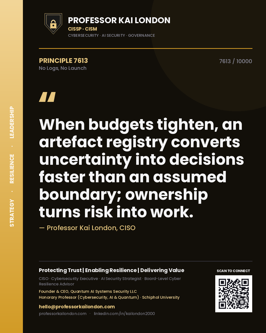 Quote card by Professor Kai London reading 'When budgets tighten, an artefact registry converts uncertainty into decisions faster than an assumed boundary; ownership turns risk into work.'. From the book No Logs, No Launch.