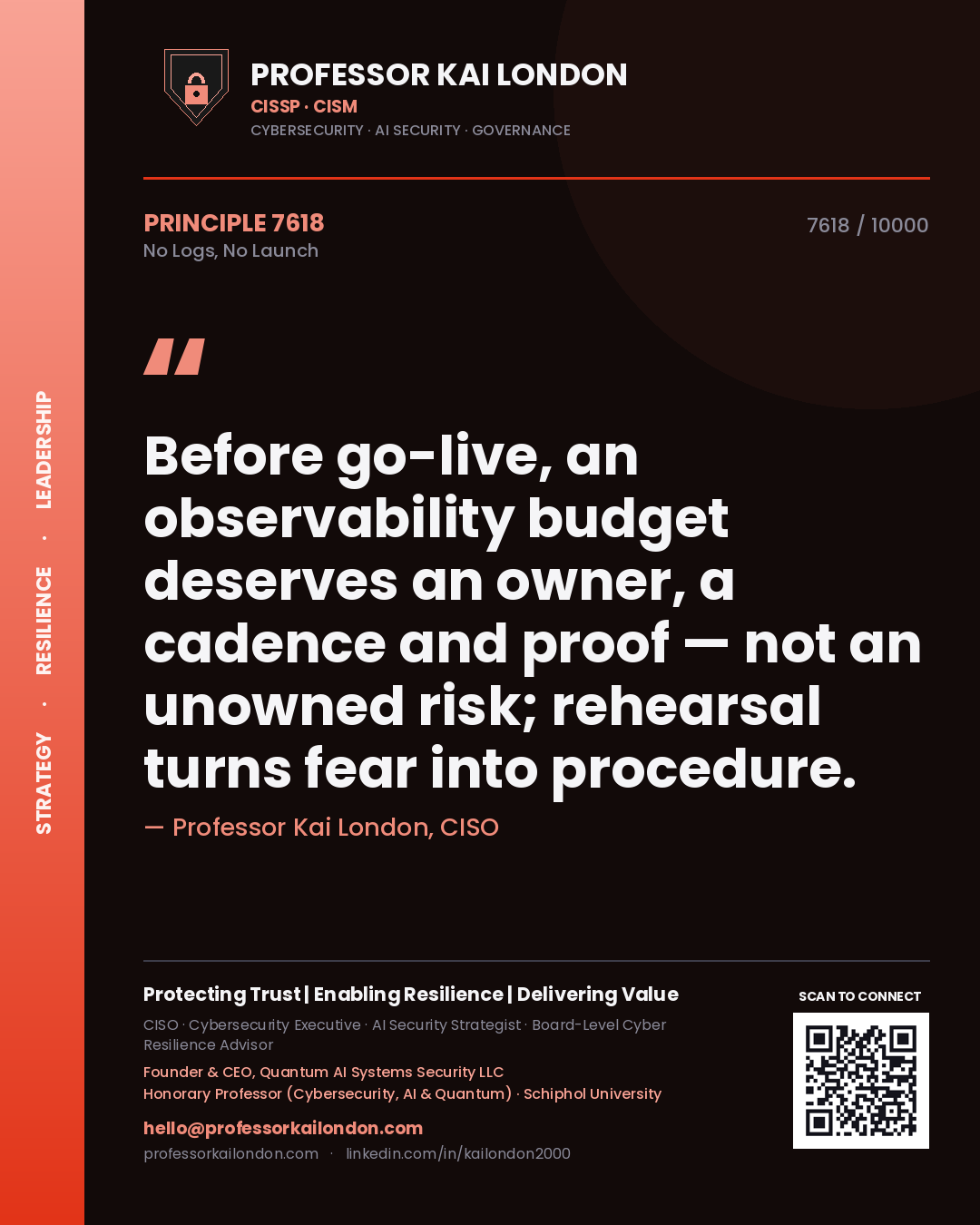 Professor Kai London principle 7618: Before go-live, an observability budget deserves an owner, a cadence and proof — not an unowned risk; rehearsal turns fear into procedure.