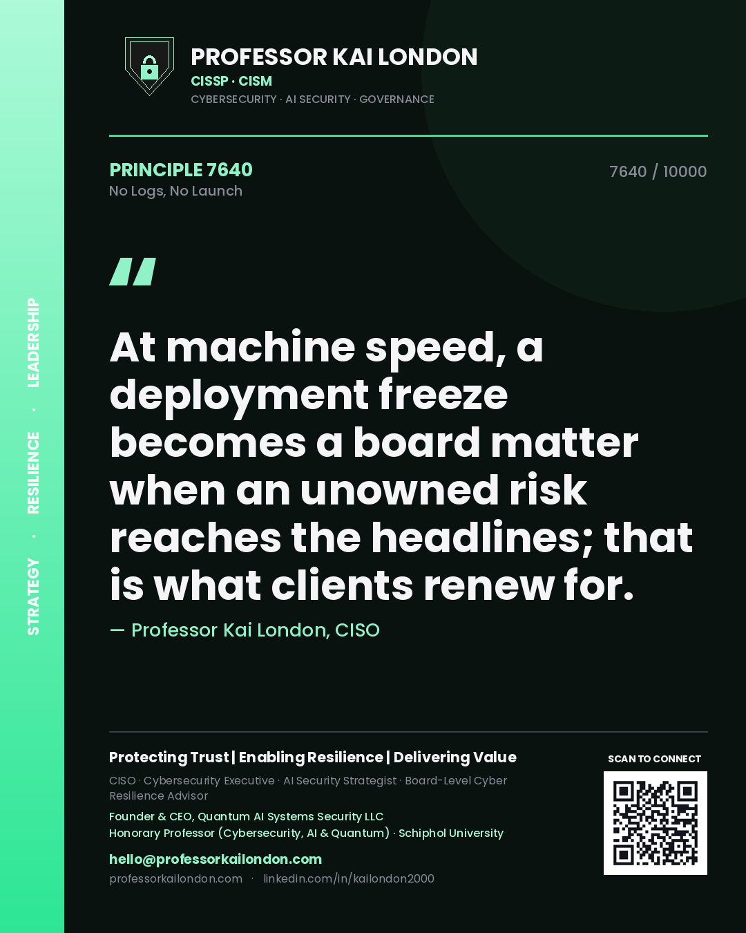 Quote card by Professor Kai London reading 'At machine speed, a deployment freeze becomes a board matter when an unowned risk reaches the headlines; that is what clients renew for.'. From the book No Logs, No Launch.