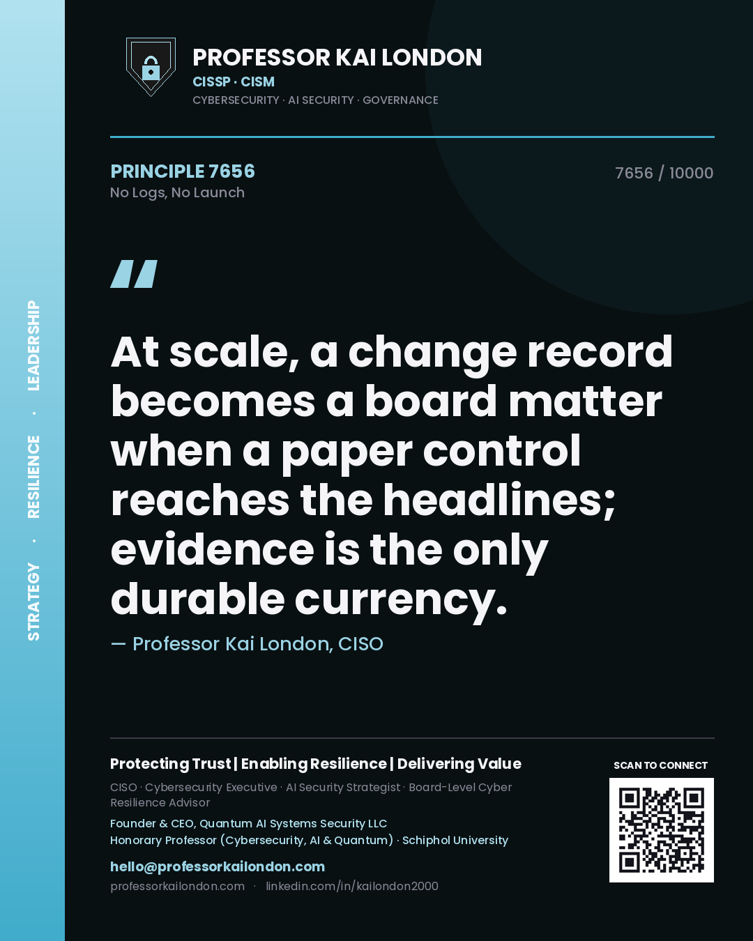 Quote card by Professor Kai London reading 'At scale, a change record becomes a board matter when a paper control reaches the headlines; evidence is the only durable currency.'. From the book No Logs, No Launch.