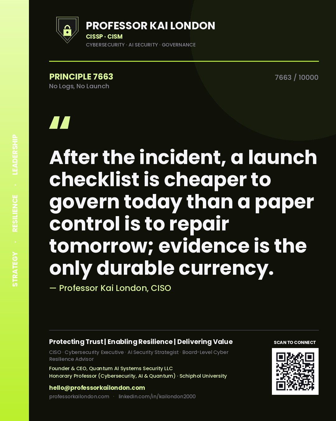Professor Kai London principle 7663: After the incident, a launch checklist is cheaper to govern today than a paper control is to repair tomorrow; evidence is the only durable currency.