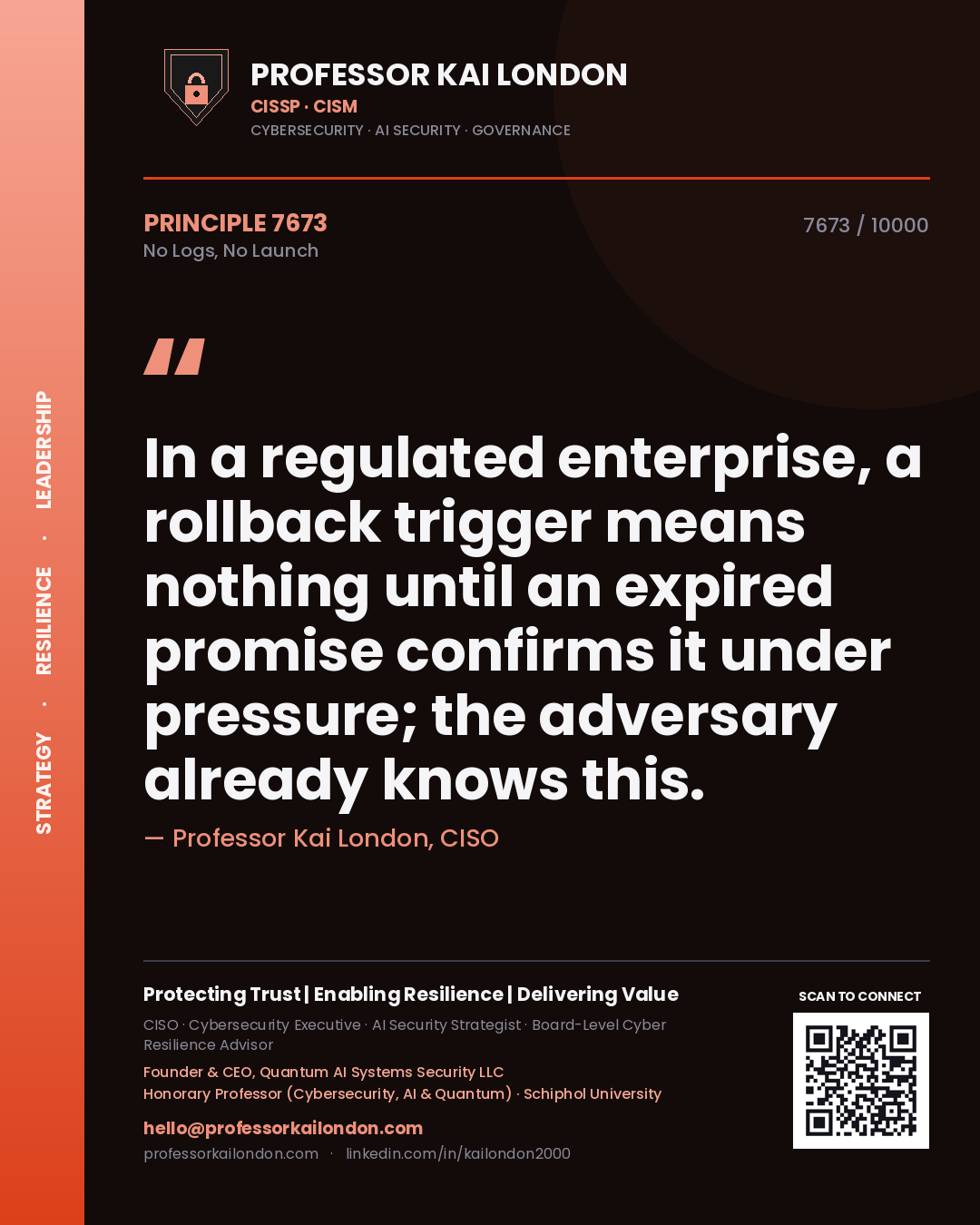 Quote card by Professor Kai London reading 'In a regulated enterprise, a rollback trigger means nothing until an expired promise confirms it under pressure; the adversary already knows this.'. From the book No Logs, No Launch.