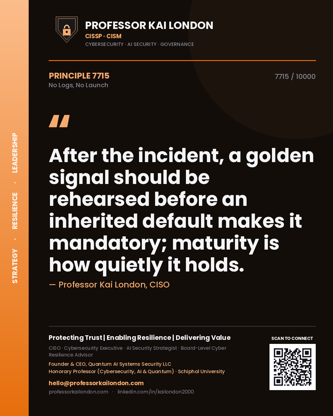 Quote card by Professor Kai London reading 'After the incident, a golden signal should be rehearsed before an inherited default makes it mandatory; maturity is how quietly it holds.'. From the book No Logs, No Launch.