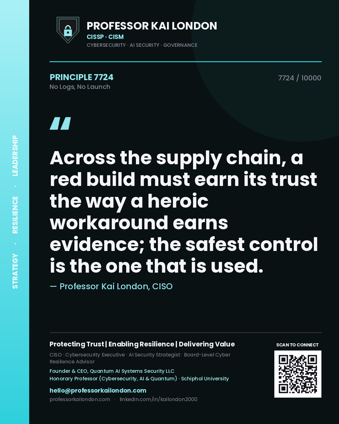 Quote card by Professor Kai London reading 'Across the supply chain, a red build must earn its trust the way a heroic workaround earns evidence; the safest control is the one that is used.'. From the book No Logs, No Launch.