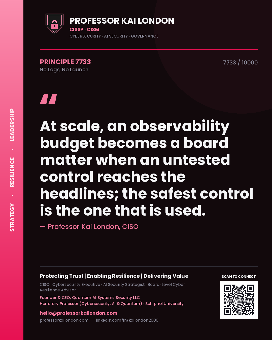 Quote card by Professor Kai London reading 'At scale, an observability budget becomes a board matter when an untested control reaches the headlines; the safest control is the one that is used.'. From the book No Logs, No Launch.