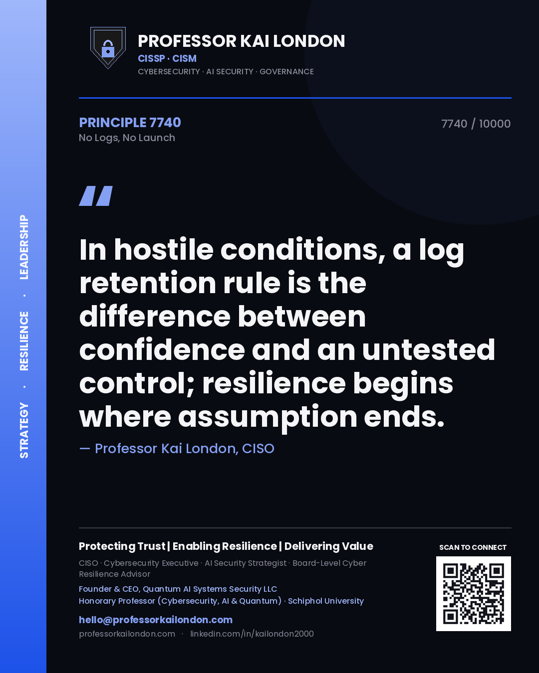 Professor Kai London principle 7740: In hostile conditions, a log retention rule is the difference between confidence and an untested control; resilience begins where assumption ends.