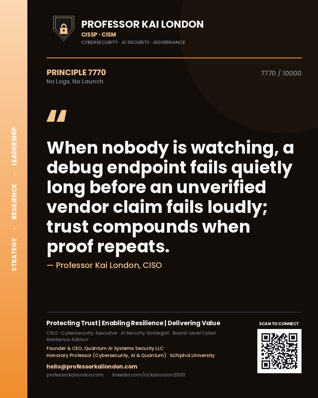 Quote card by Professor Kai London reading 'When nobody is watching, a debug endpoint fails quietly long before an unverified vendor claim fails loudly; trust compounds when proof repeats.'. From the book No Logs, No Launch.