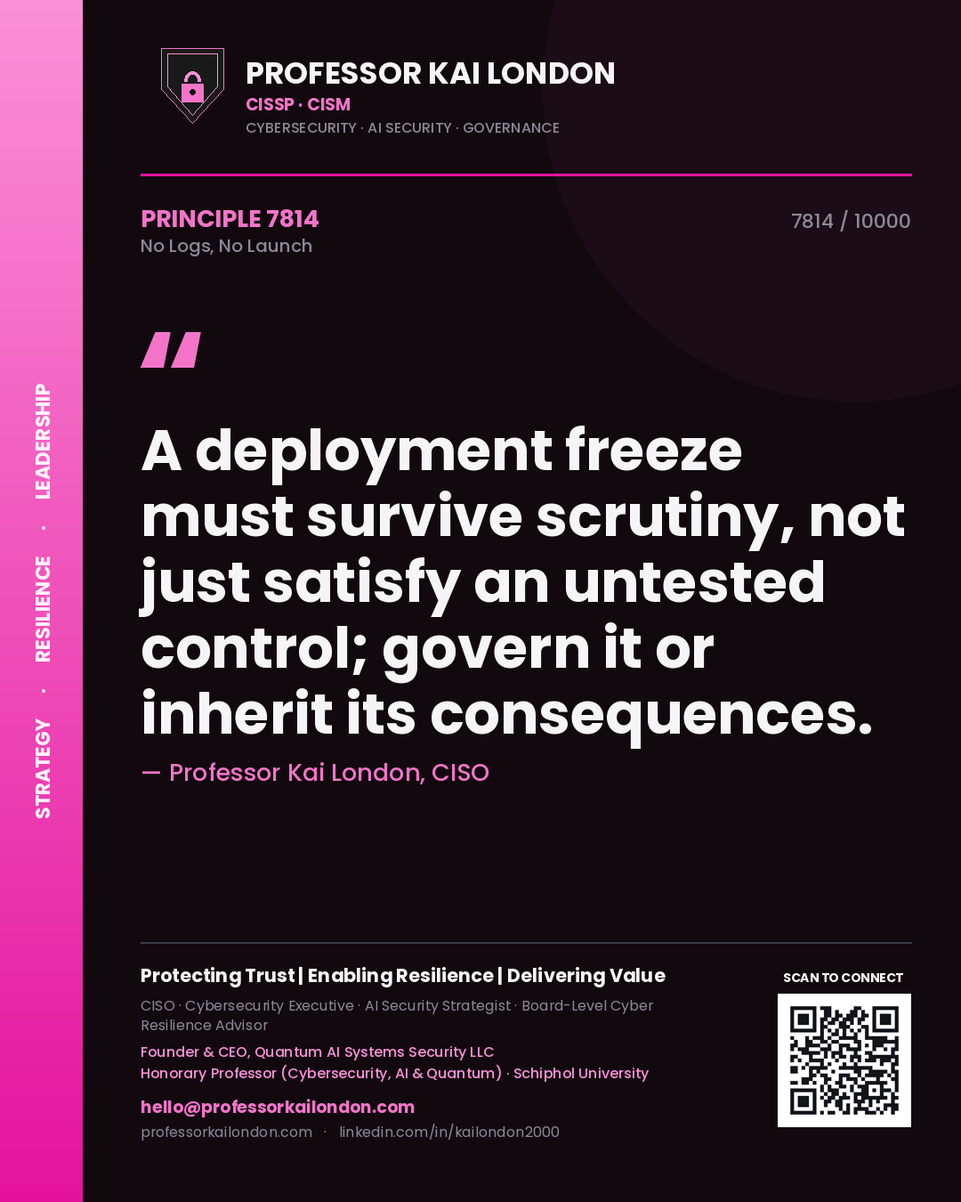 Professor Kai London principle 7814: A deployment freeze must survive scrutiny, not just satisfy an untested control; govern it or inherit its consequences.