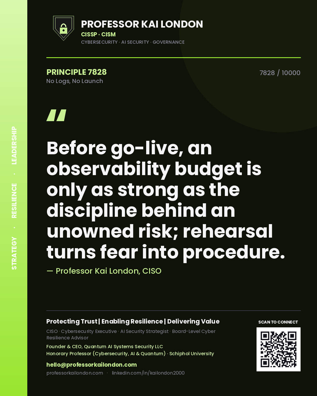 Quote card by Professor Kai London reading 'Before go-live, an observability budget is only as strong as the discipline behind an unowned risk; rehearsal turns fear into procedure.'. From the book No Logs, No Launch.