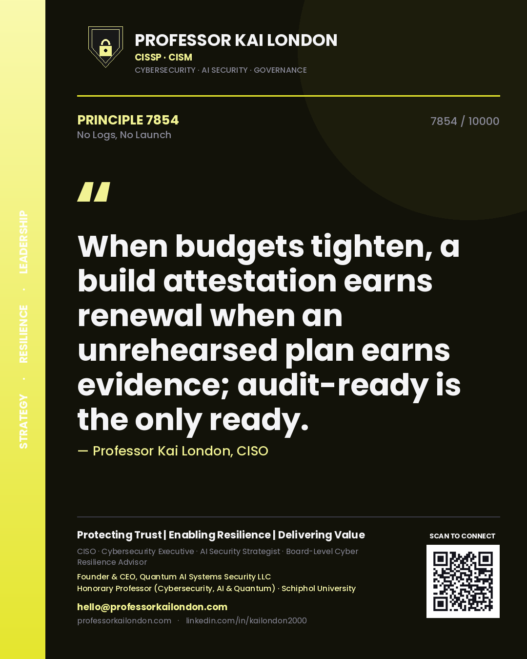 Professor Kai London principle 7854: When budgets tighten, a build attestation earns renewal when an unrehearsed plan earns evidence; audit-ready is the only ready.