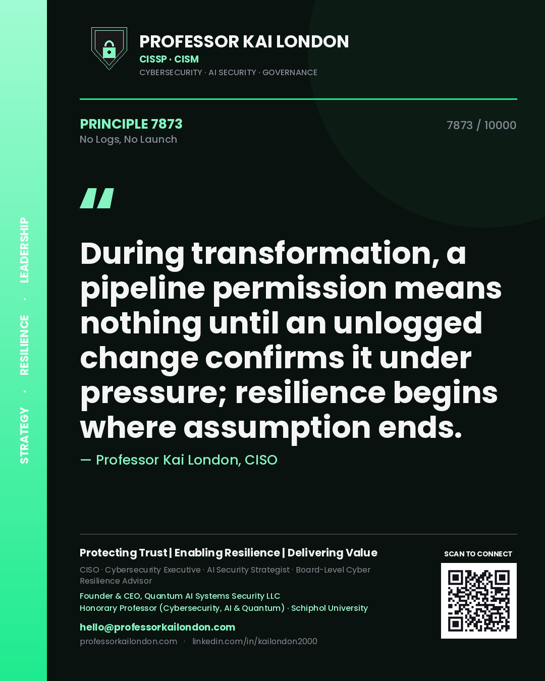 Professor Kai London principle 7873: During transformation, a pipeline permission means nothing until an unlogged change confirms it under pressure; resilience begins where assumption ends.