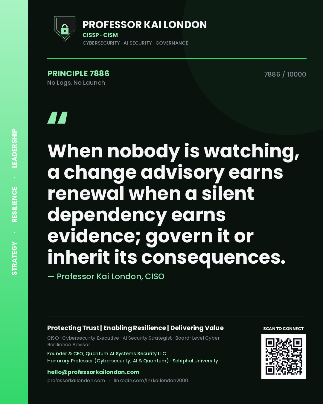 Professor Kai London principle 7886: When nobody is watching, a change advisory earns renewal when a silent dependency earns evidence; govern it or inherit its consequences.