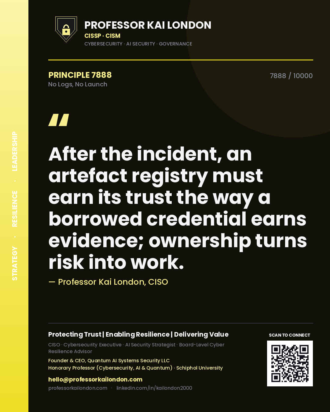 Quote card by Professor Kai London reading 'After the incident, an artefact registry must earn its trust the way a borrowed credential earns evidence; ownership turns risk into work.'. From the book No Logs, No Launch.