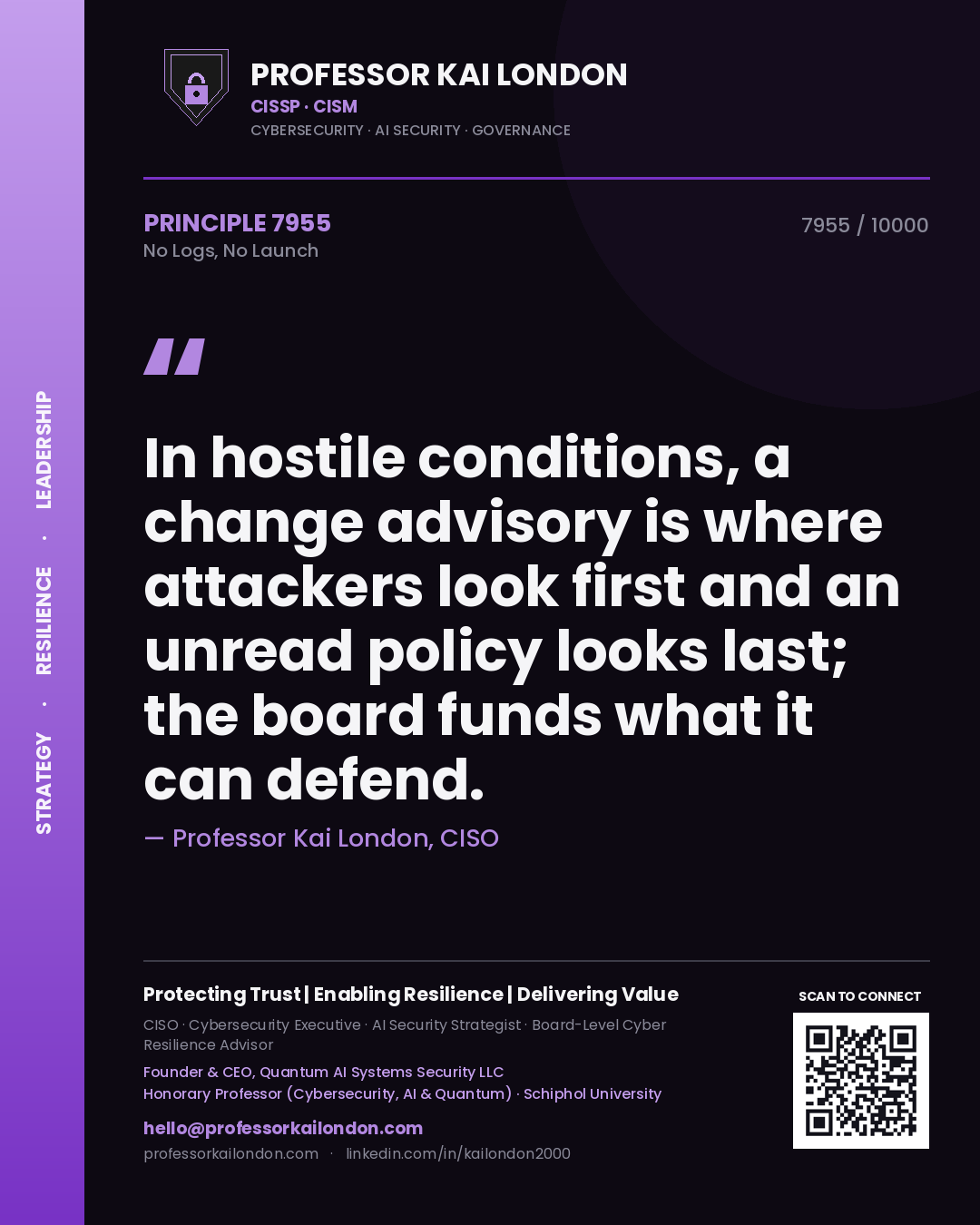 Quote card by Professor Kai London reading 'In hostile conditions, a change advisory is where attackers look first and an unread policy looks last; the board funds what it can defend.'. From the book No Logs, No Launch.