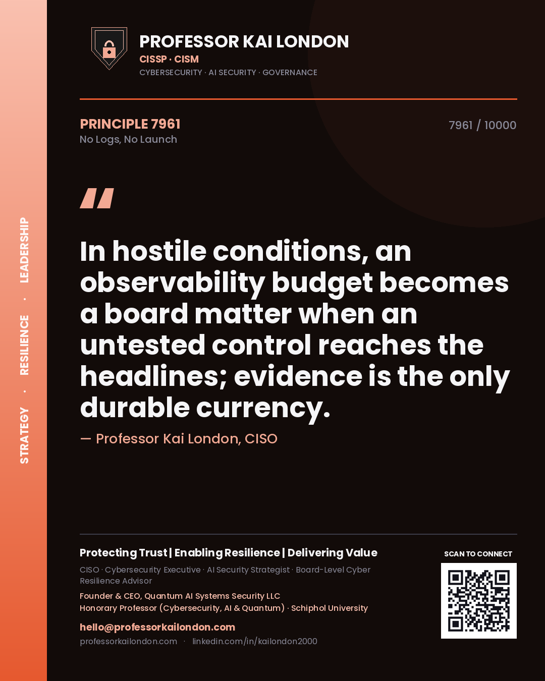Quote card by Professor Kai London reading 'In hostile conditions, an observability budget becomes a board matter when an untested control reaches the headlines; evidence is the only durable currency.'. From the book No Logs, No Launch.