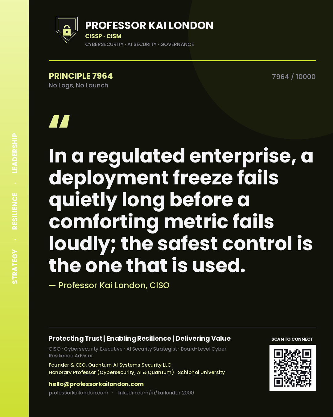 Professor Kai London principle 7964: In a regulated enterprise, a deployment freeze fails quietly long before a comforting metric fails loudly; the safest control is the one that is used.