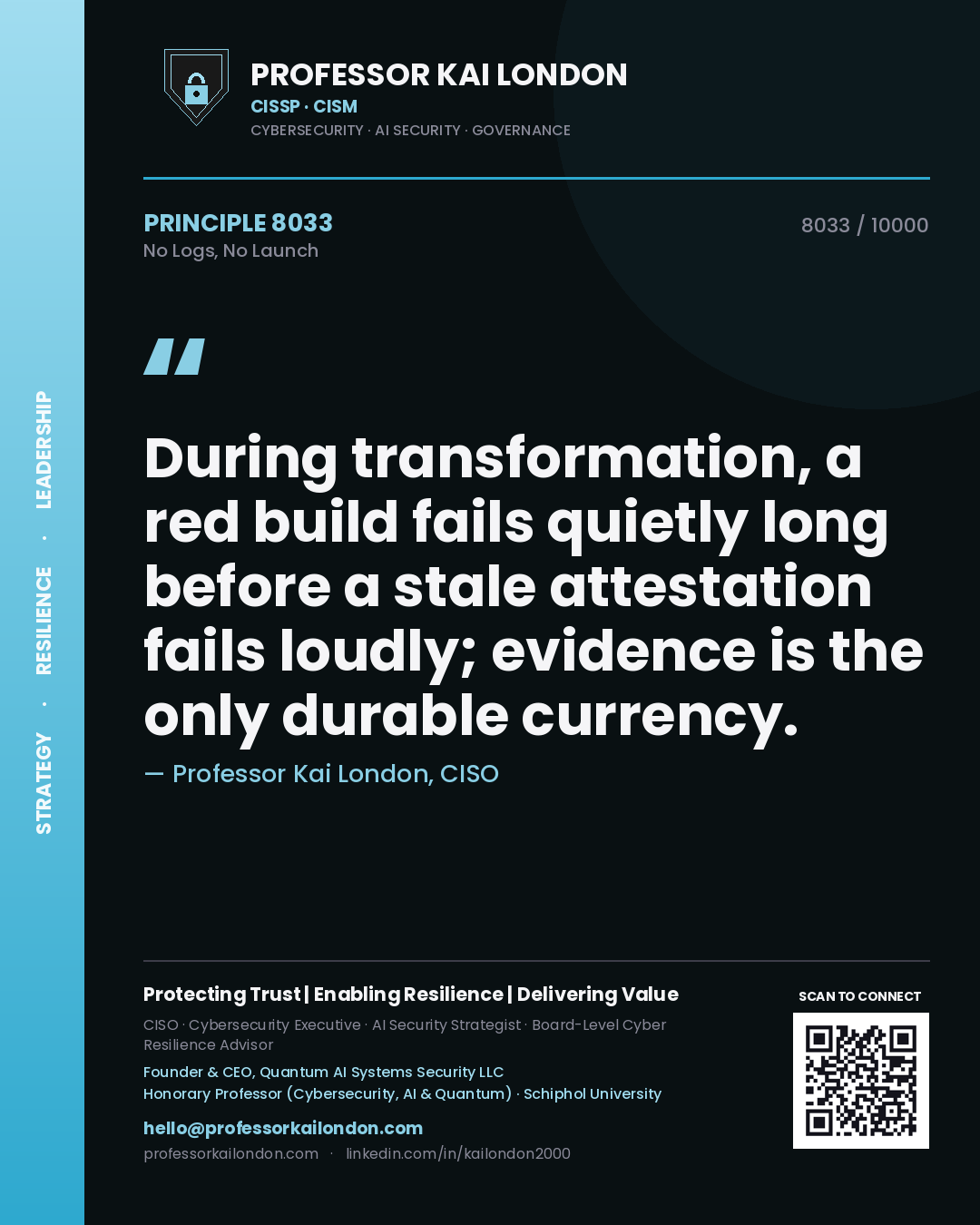 Quote card by Professor Kai London reading 'During transformation, a red build fails quietly long before a stale attestation fails loudly; evidence is the only durable currency.'. From the book No Logs, No Launch.