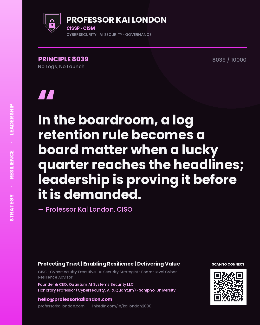 Quote card by Professor Kai London reading 'In the boardroom, a log retention rule becomes a board matter when a lucky quarter reaches the headlines; leadership is proving it before it is demanded.'. From the book No Logs, No Launch.