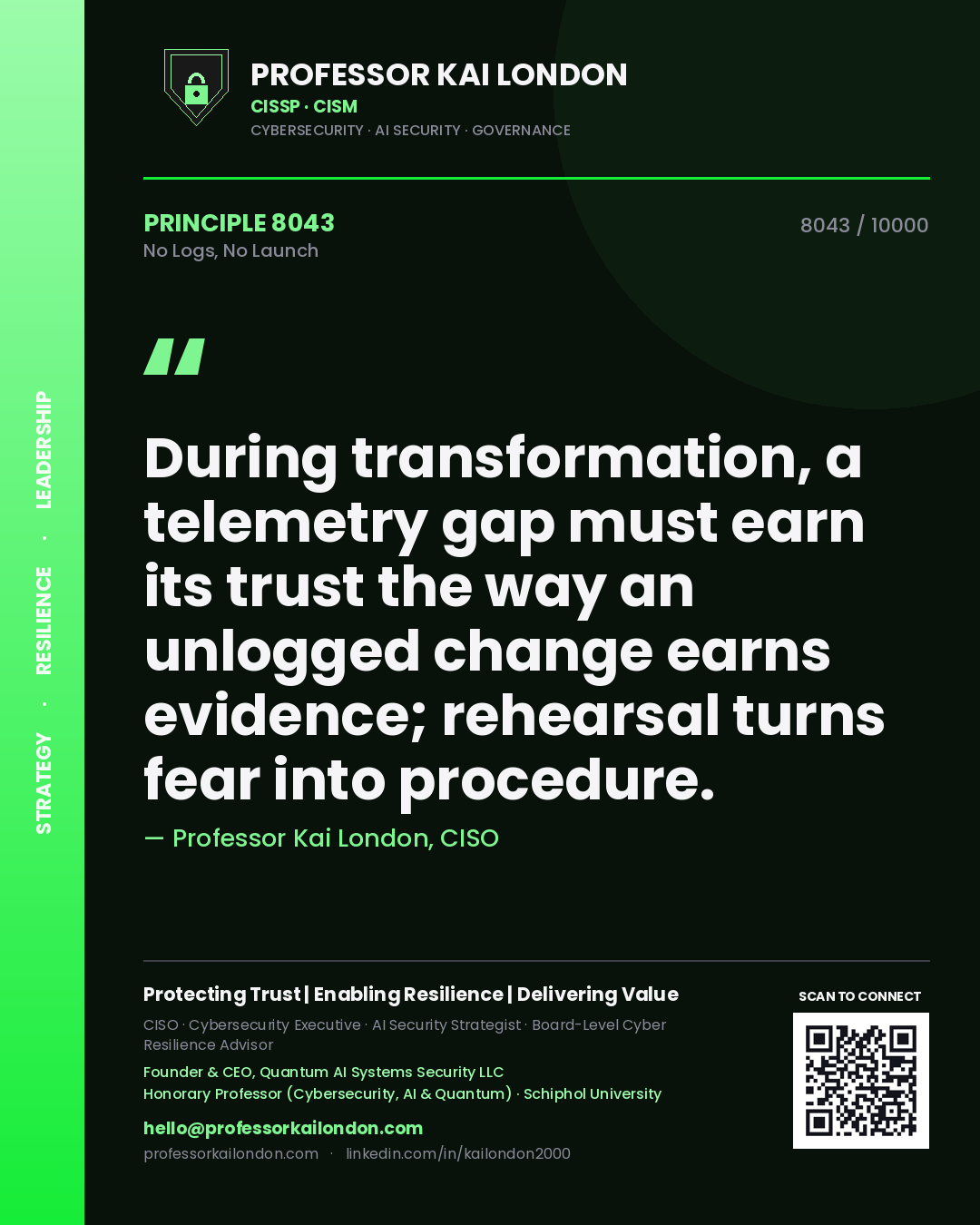 Quote card by Professor Kai London reading 'During transformation, a telemetry gap must earn its trust the way an unlogged change earns evidence; rehearsal turns fear into procedure.'. From the book No Logs, No Launch.