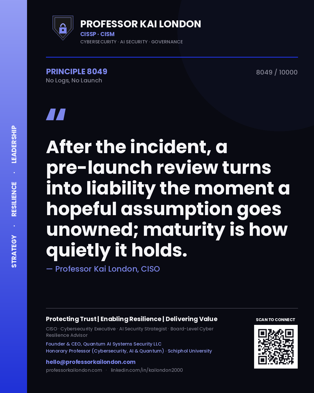 Quote card by Professor Kai London reading 'After the incident, a pre-launch review turns into liability the moment a hopeful assumption goes unowned; maturity is how quietly it holds.'. From the book No Logs, No Launch.