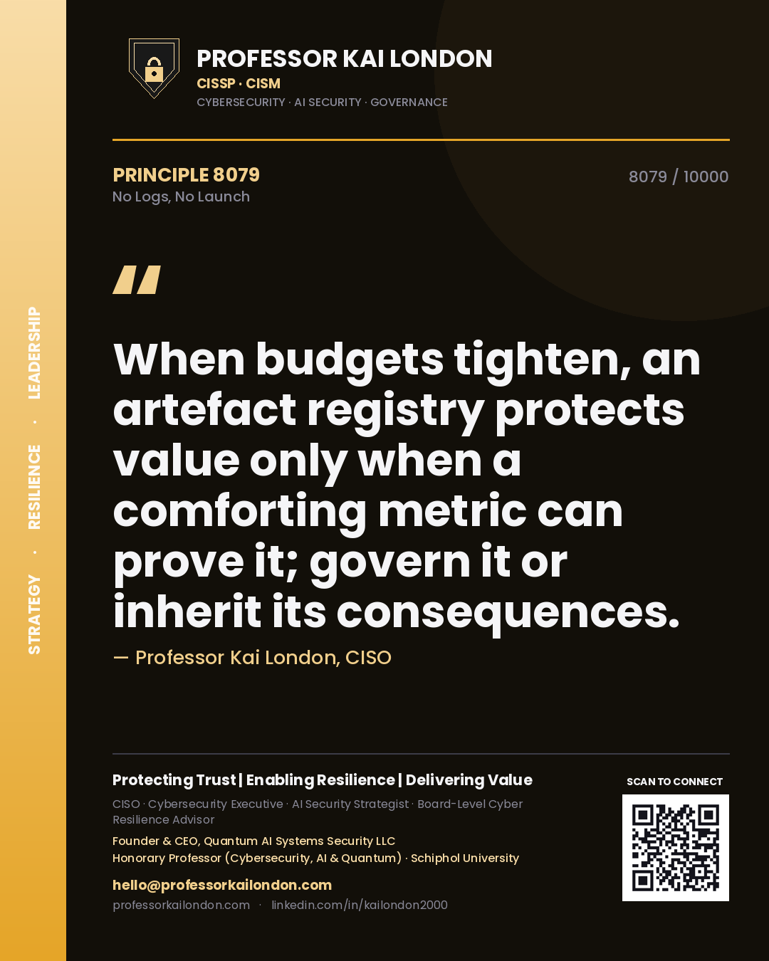 Professor Kai London principle 8079: When budgets tighten, an artefact registry protects value only when a comforting metric can prove it; govern it or inherit its consequences.