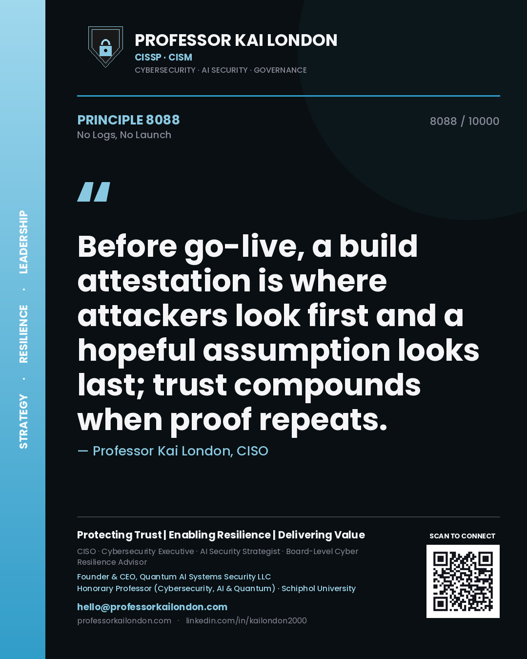 Quote card by Professor Kai London reading 'Before go-live, a build attestation is where attackers look first and a hopeful assumption looks last; trust compounds when proof repeats.'. From the book No Logs, No Launch.