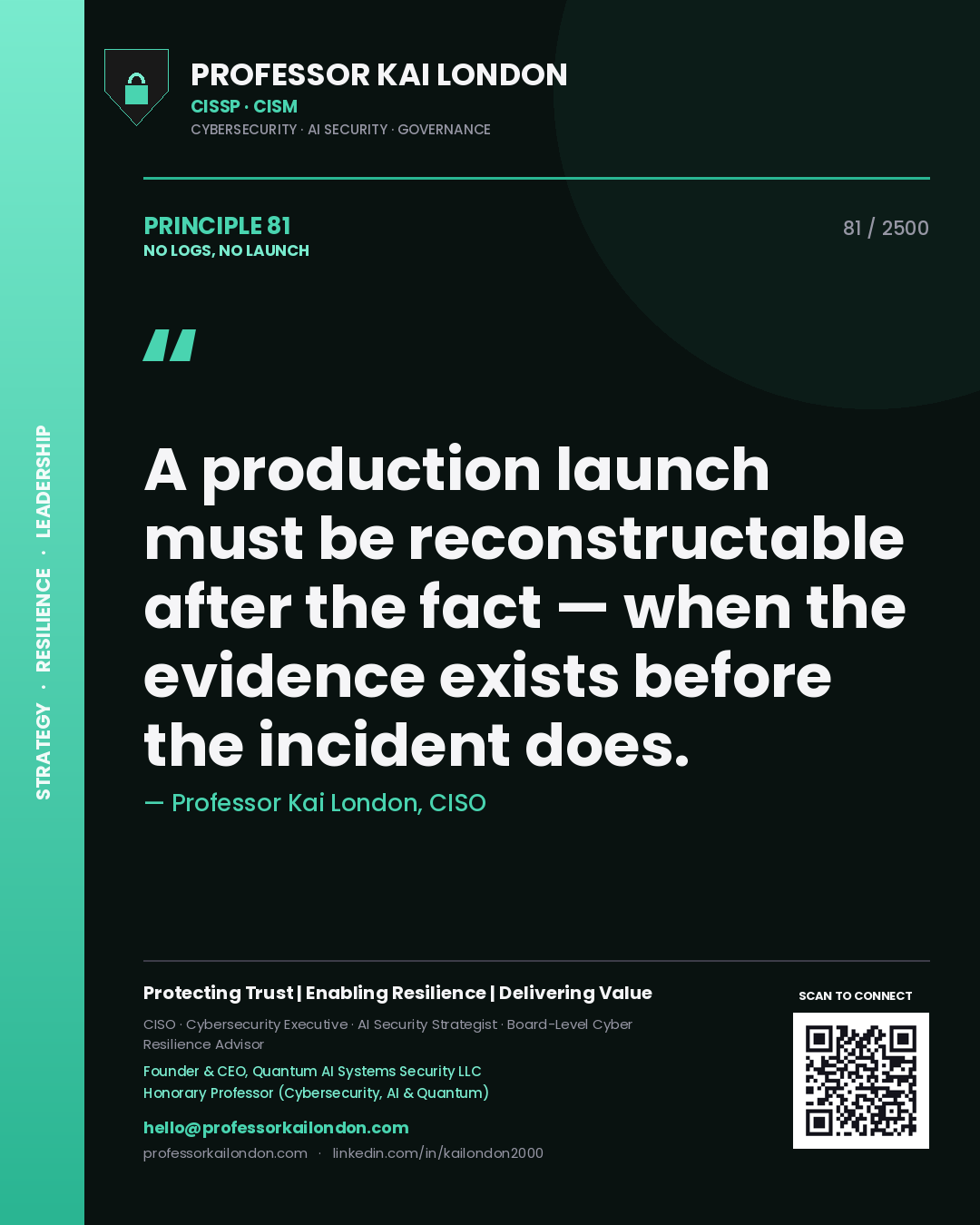 Professor Kai London principle 81: A production launch must be reconstructable after the fact — when the evidence exists before the incident does.