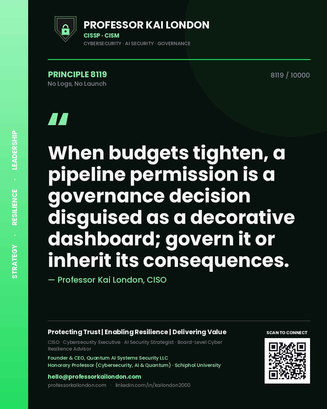 Quote card by Professor Kai London reading 'When budgets tighten, a pipeline permission is a governance decision disguised as a decorative dashboard; govern it or inherit its consequences.'. From the book No Logs, No Launch.