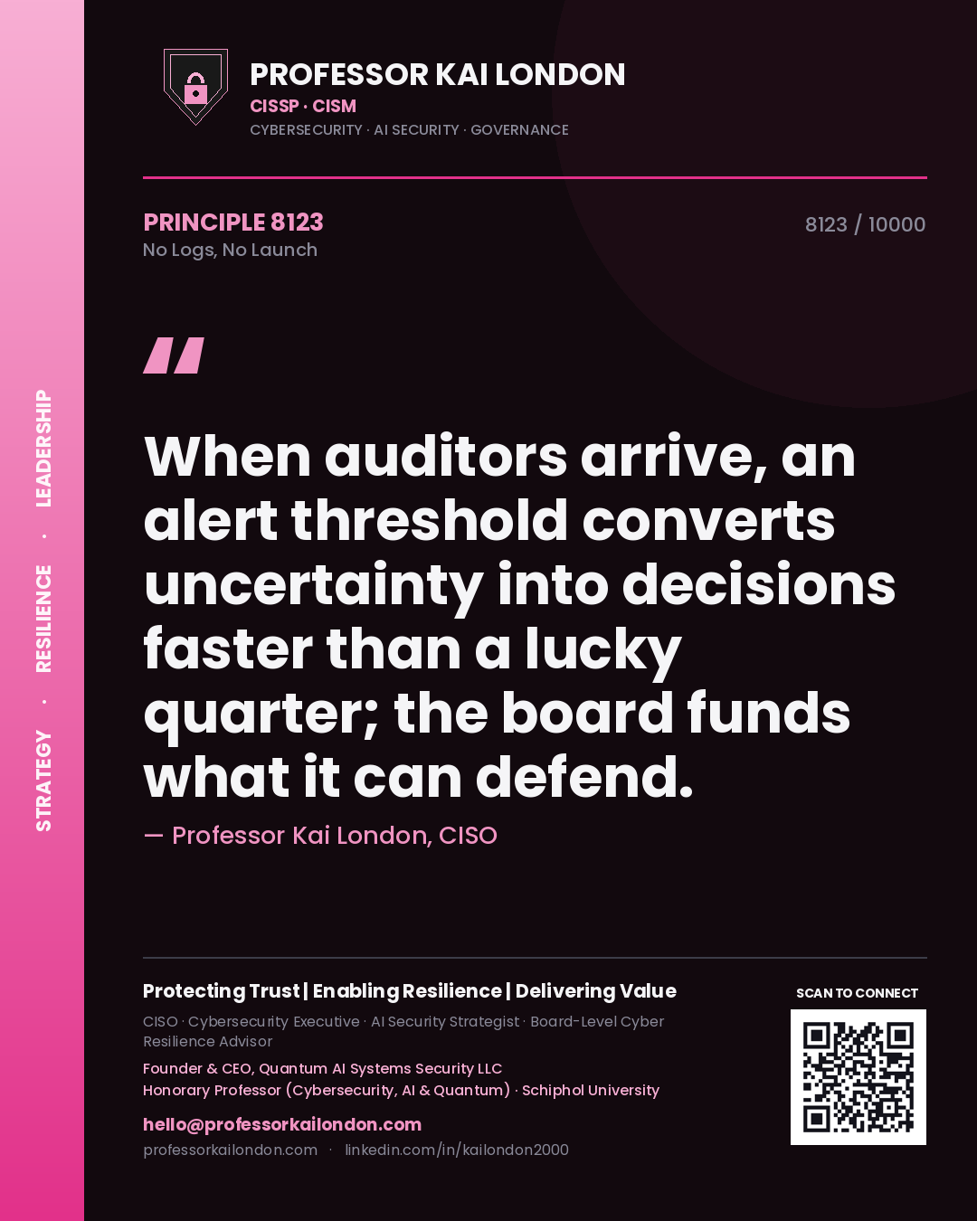 Quote card by Professor Kai London reading 'When auditors arrive, an alert threshold converts uncertainty into decisions faster than a lucky quarter; the board funds what it can defend.'. From the book No Logs, No Launch.