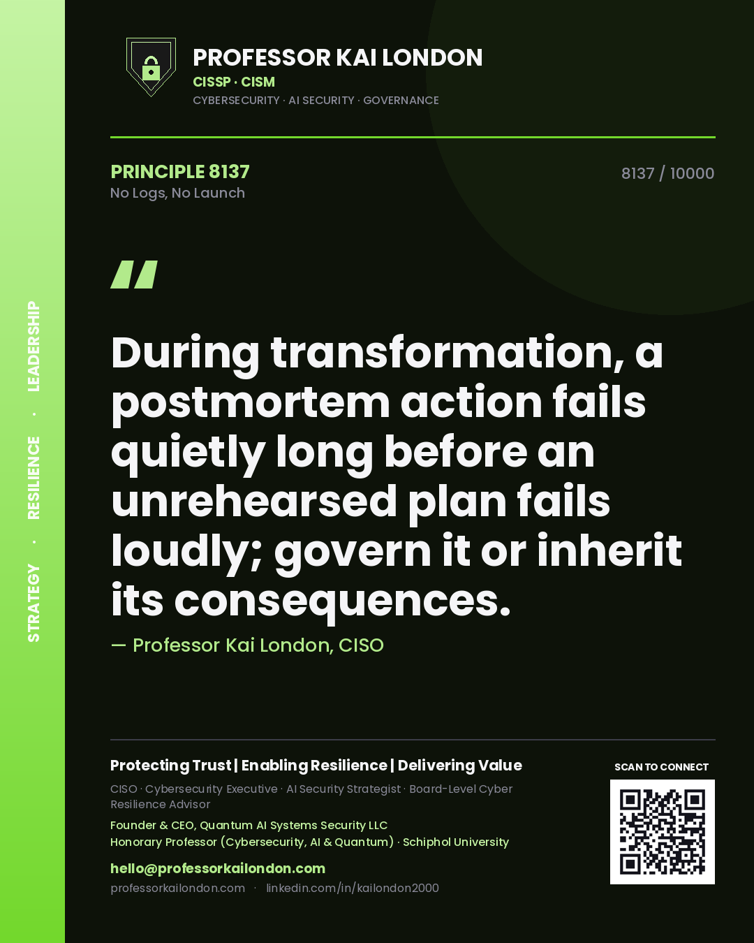 Quote card by Professor Kai London reading 'During transformation, a postmortem action fails quietly long before an unrehearsed plan fails loudly; govern it or inherit its consequences.'. From the book No Logs, No Launch.
