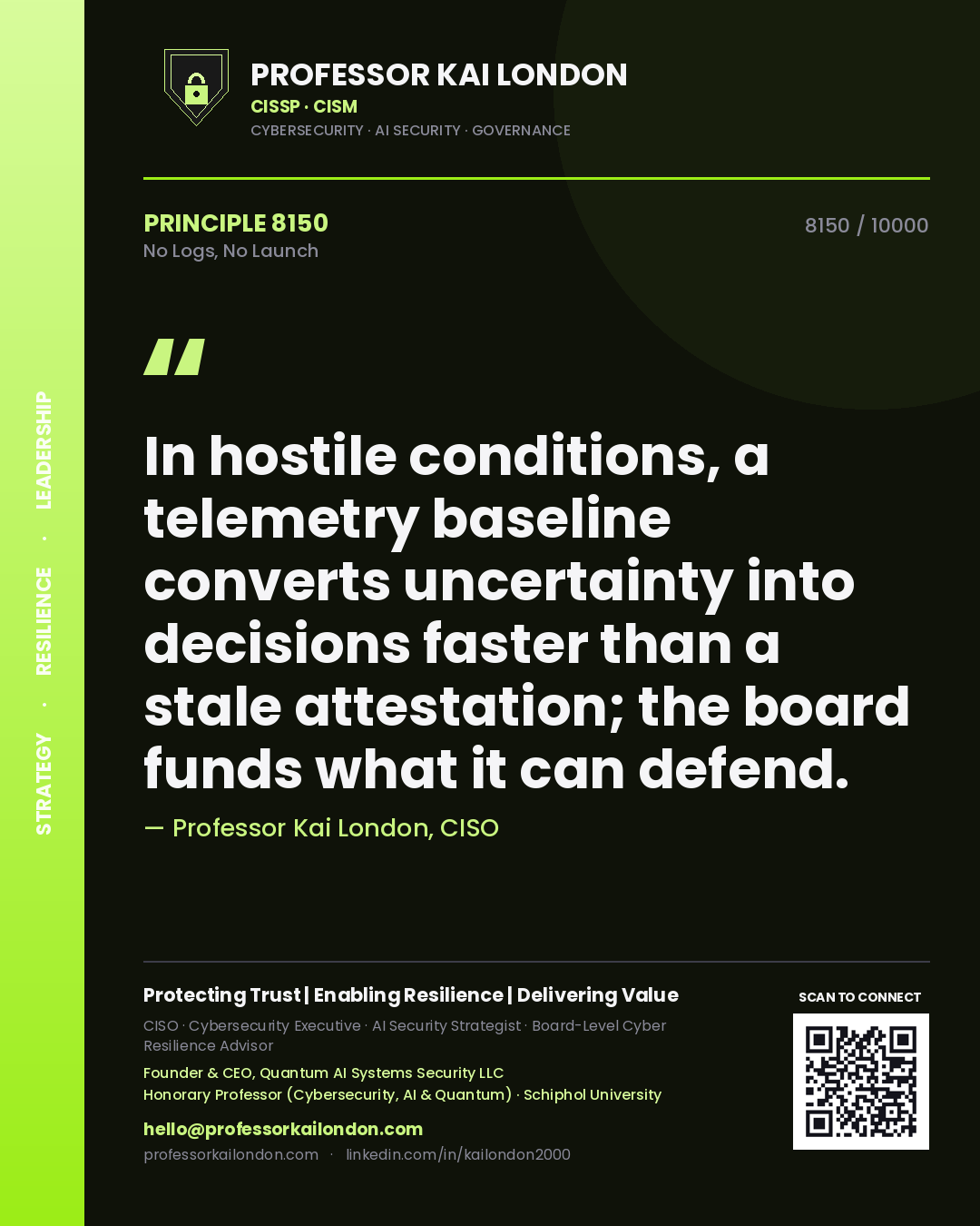 Professor Kai London principle 8150: In hostile conditions, a telemetry baseline converts uncertainty into decisions faster than a stale attestation; the board funds what it can defend.