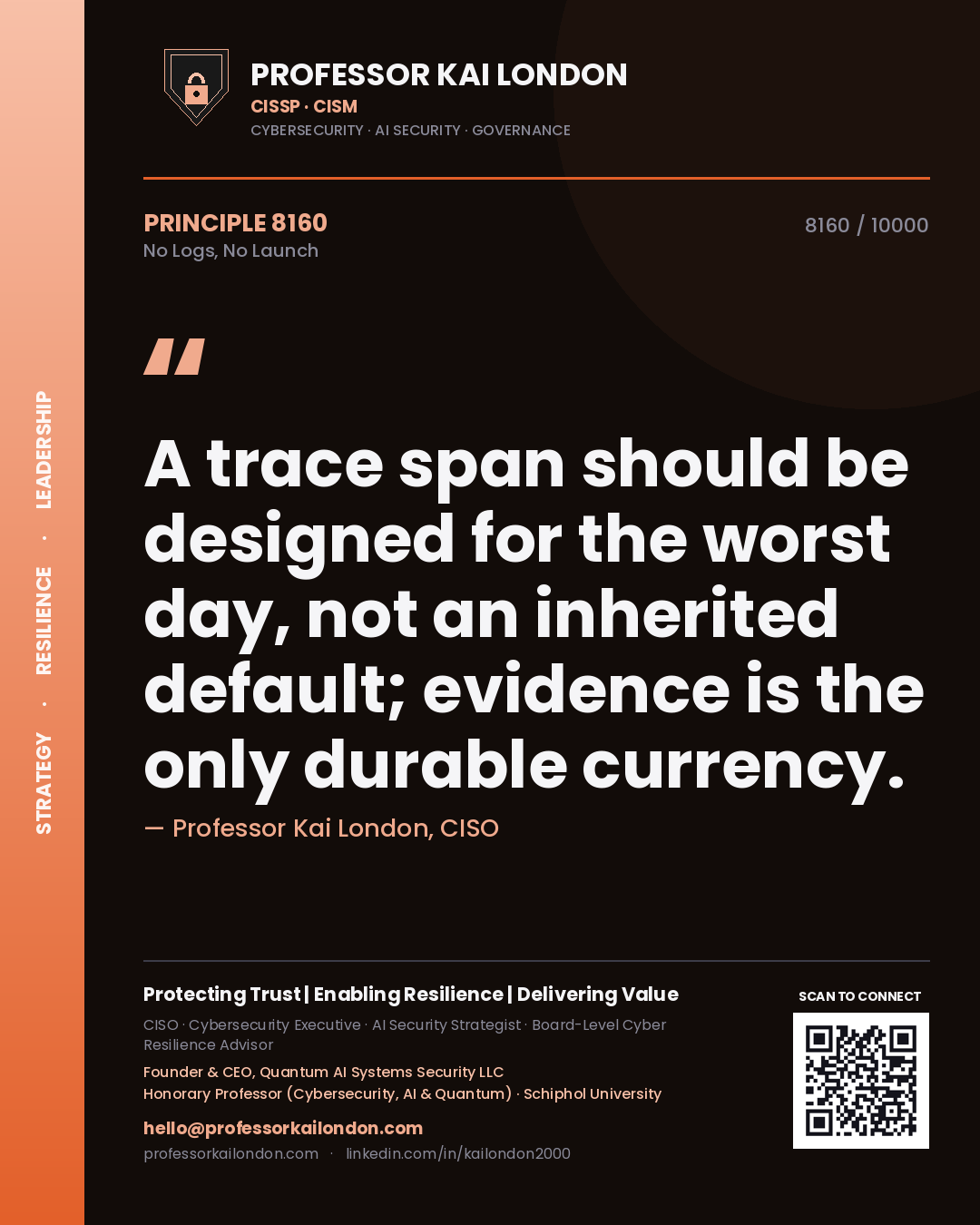 Quote card by Professor Kai London reading 'A trace span should be designed for the worst day, not an inherited default; evidence is the only durable currency.'. From the book No Logs, No Launch.