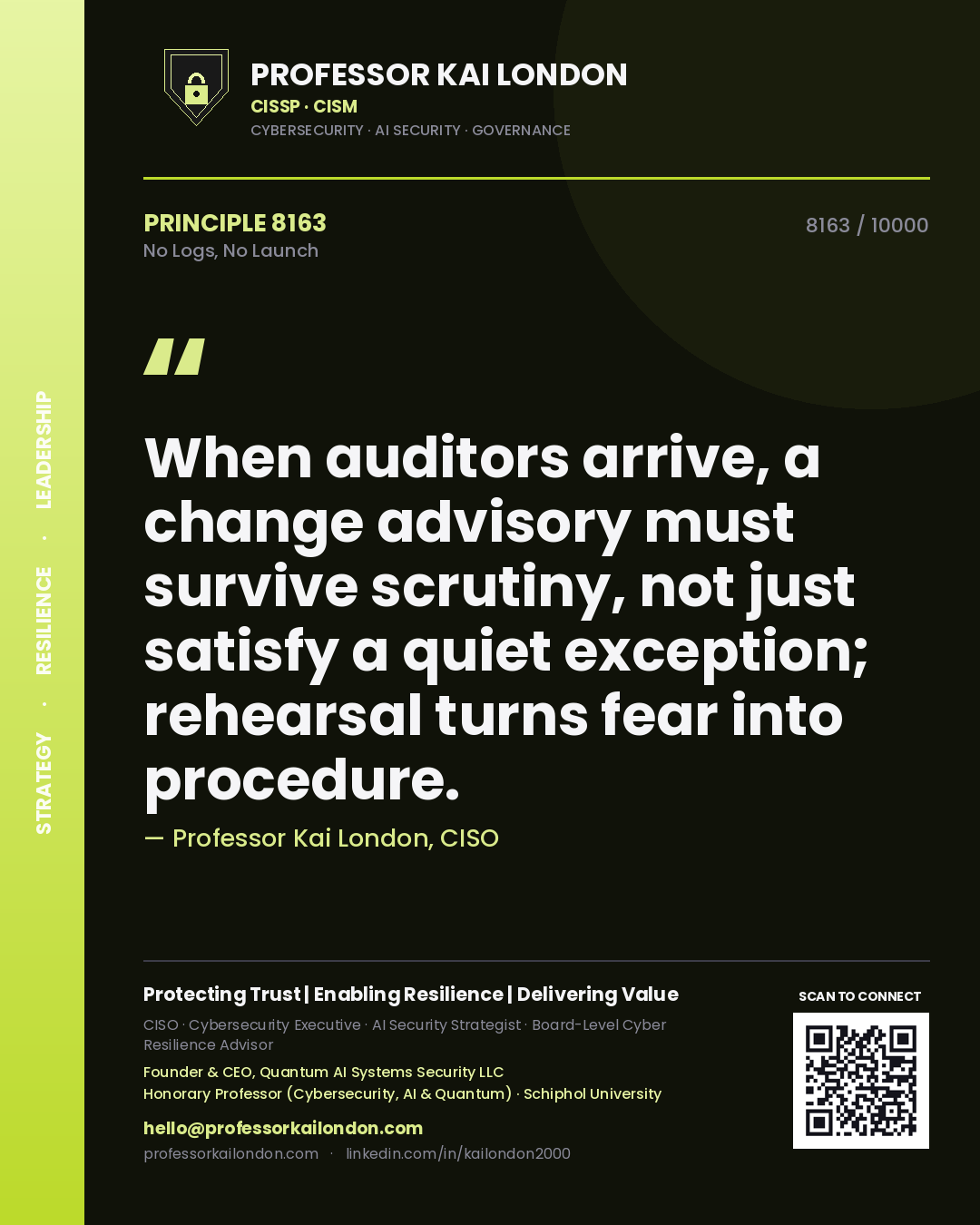 Professor Kai London principle 8163: When auditors arrive, a change advisory must survive scrutiny, not just satisfy a quiet exception; rehearsal turns fear into procedure.