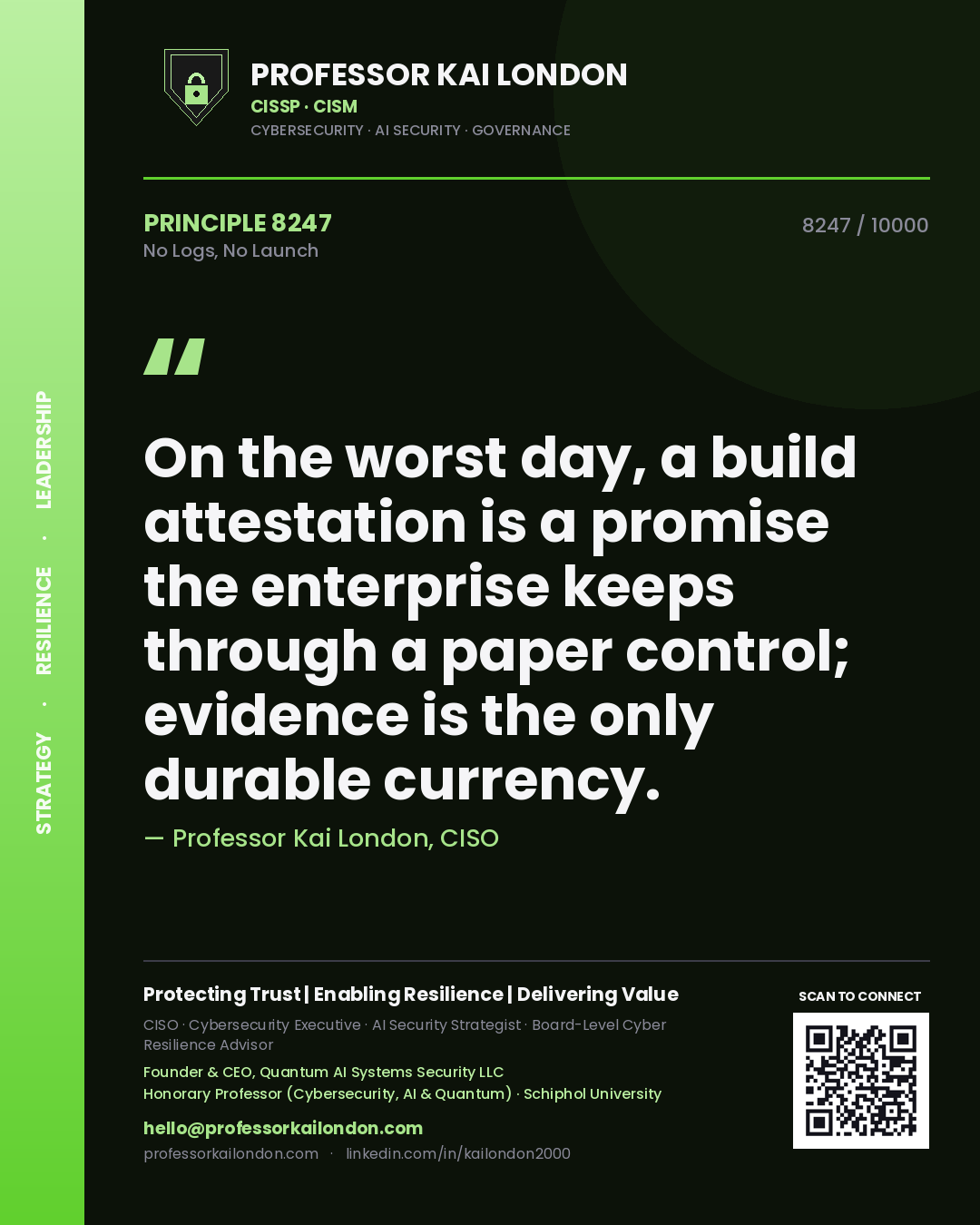 Quote card by Professor Kai London reading 'On the worst day, a build attestation is a promise the enterprise keeps through a paper control; evidence is the only durable currency.'. From the book No Logs, No Launch.