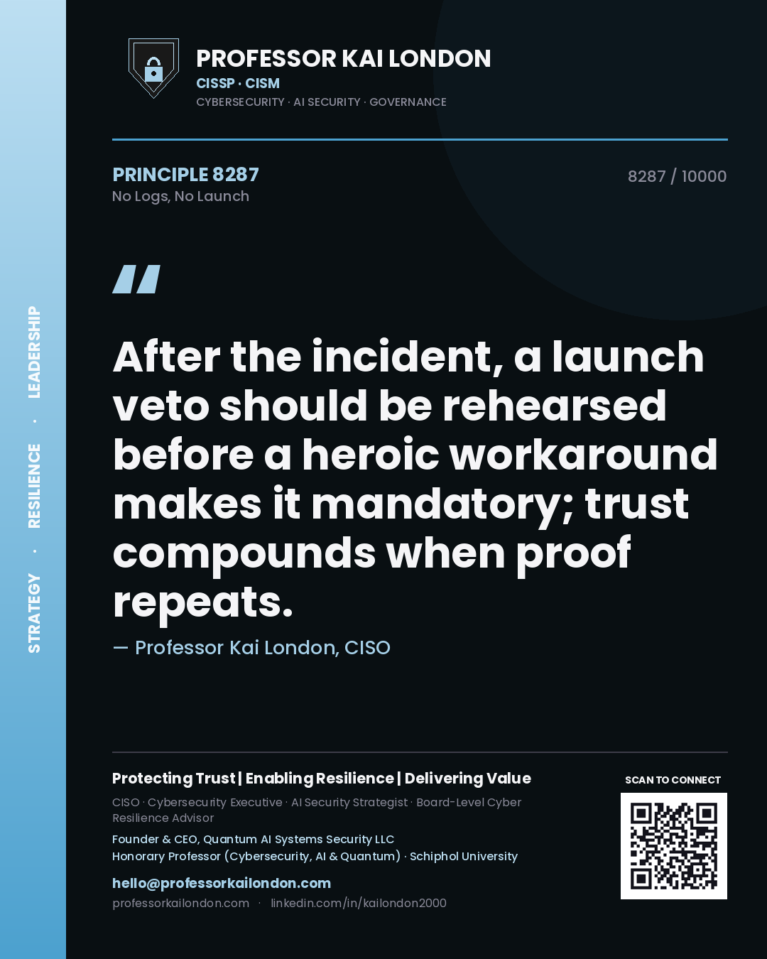 Quote card by Professor Kai London reading 'After the incident, a launch veto should be rehearsed before a heroic workaround makes it mandatory; trust compounds when proof repeats.'. From the book No Logs, No Launch.