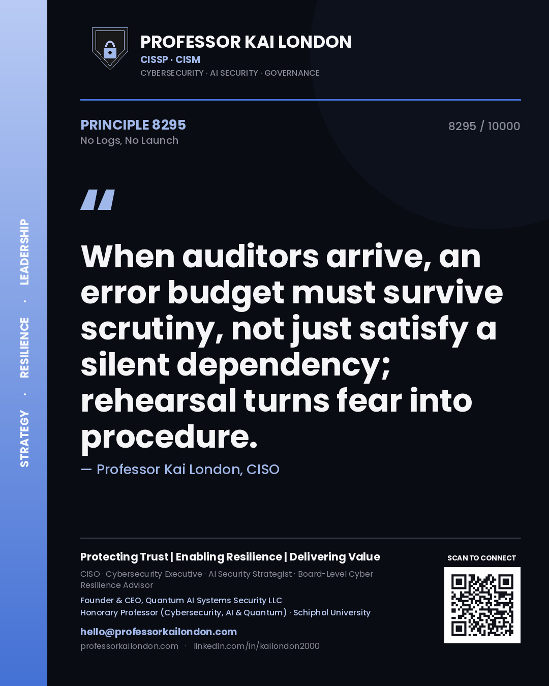 Professor Kai London principle 8295: When auditors arrive, an error budget must survive scrutiny, not just satisfy a silent dependency; rehearsal turns fear into procedure.