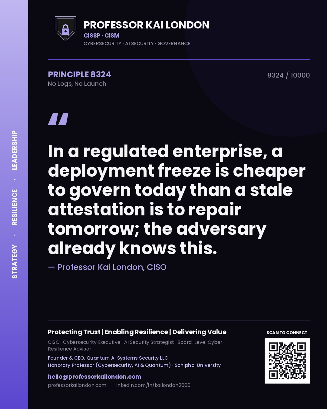Quote card by Professor Kai London reading 'In a regulated enterprise, a deployment freeze is cheaper to govern today than a stale attestation is to repair tomorrow; the adversary already knows this.'. From the book No Logs, No Launch.