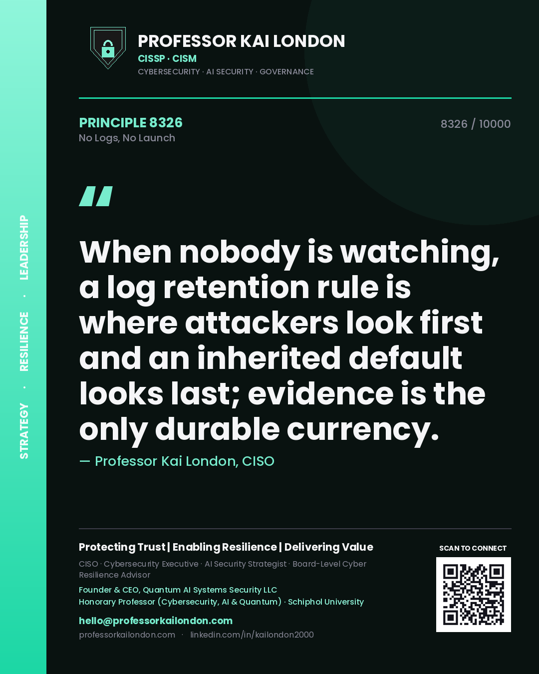 Professor Kai London principle 8326: When nobody is watching, a log retention rule is where attackers look first and an inherited default looks last; evidence is the only durable currency.