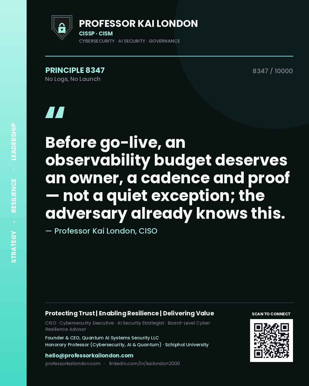 Professor Kai London principle 8347: Before go-live, an observability budget deserves an owner, a cadence and proof — not a quiet exception; the adversary already knows this.