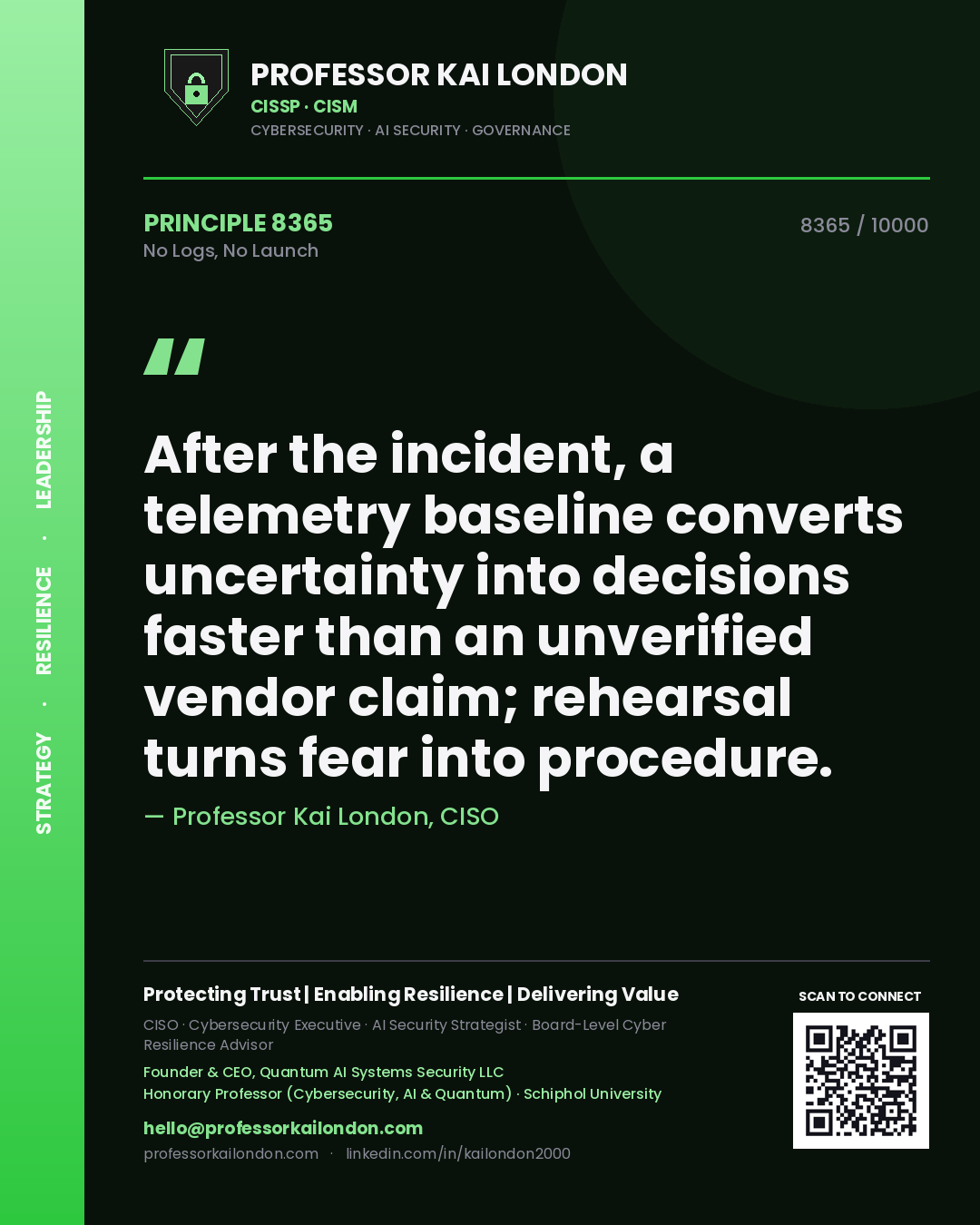 Professor Kai London principle 8365: After the incident, a telemetry baseline converts uncertainty into decisions faster than an unverified vendor claim; rehearsal turns fear into procedure.