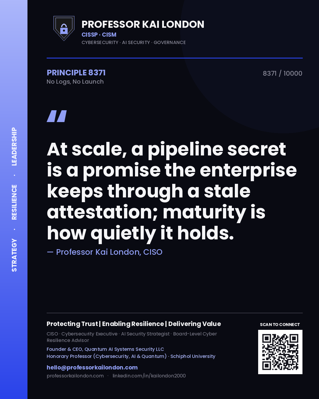 Quote card by Professor Kai London reading 'At scale, a pipeline secret is a promise the enterprise keeps through a stale attestation; maturity is how quietly it holds.'. From the book No Logs, No Launch.