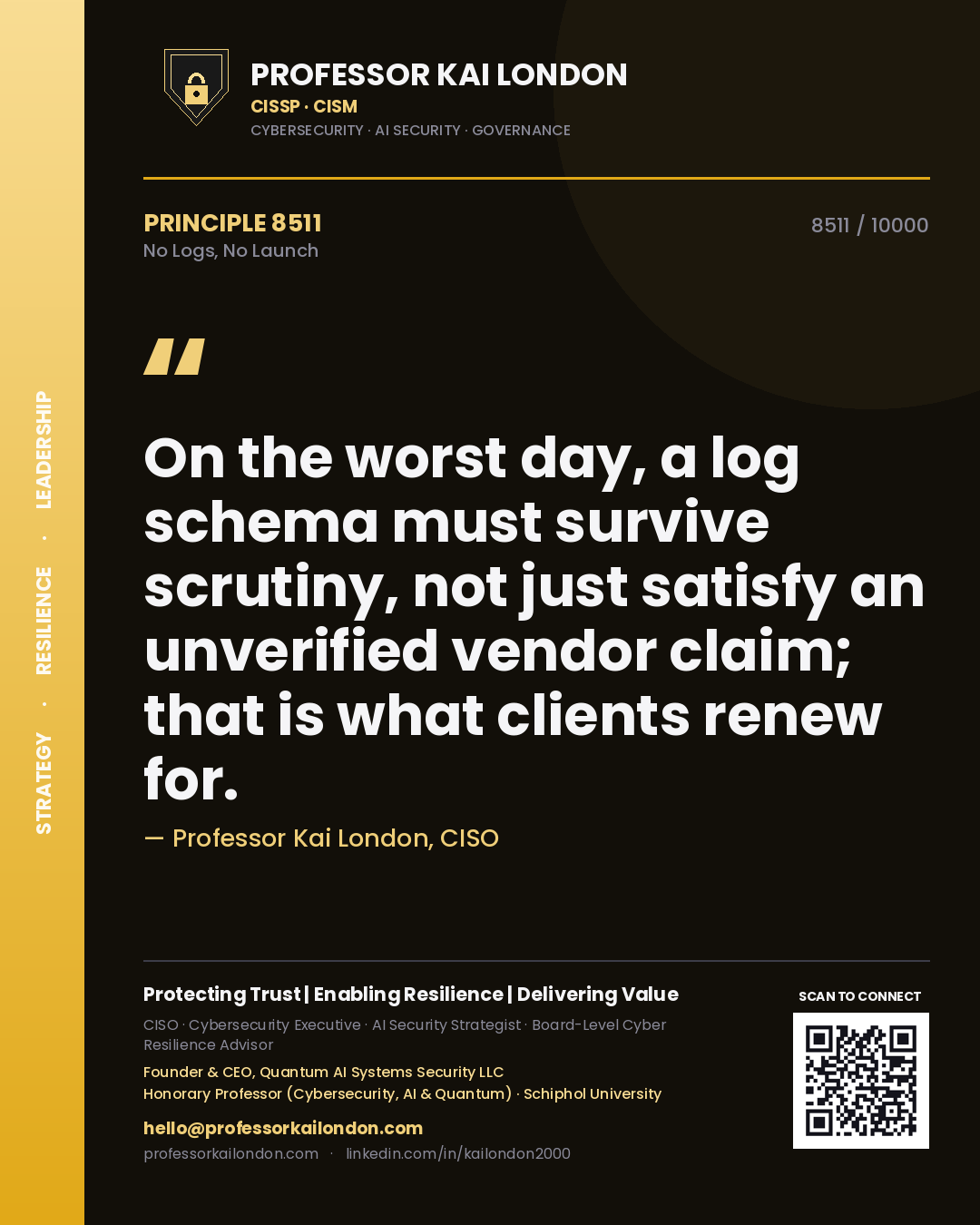 Professor Kai London principle 8511: On the worst day, a log schema must survive scrutiny, not just satisfy an unverified vendor claim; that is what clients renew for.