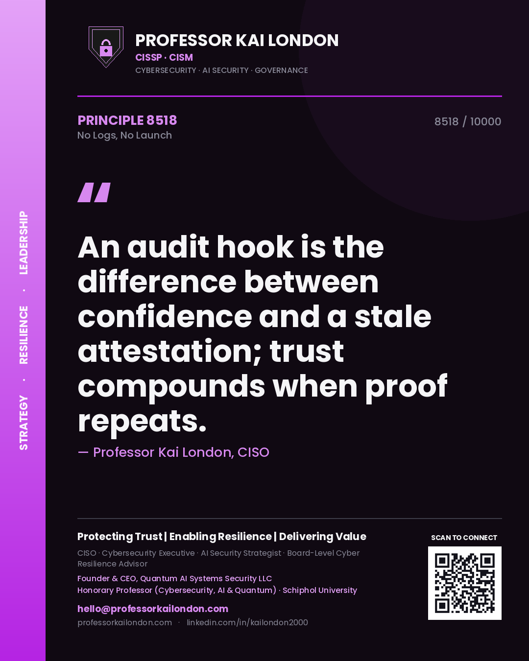 Professor Kai London principle 8518: An audit hook is the difference between confidence and a stale attestation; trust compounds when proof repeats.
