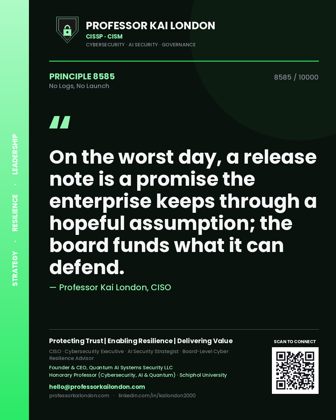 Professor Kai London principle 8585: On the worst day, a release note is a promise the enterprise keeps through a hopeful assumption; the board funds what it can defend.