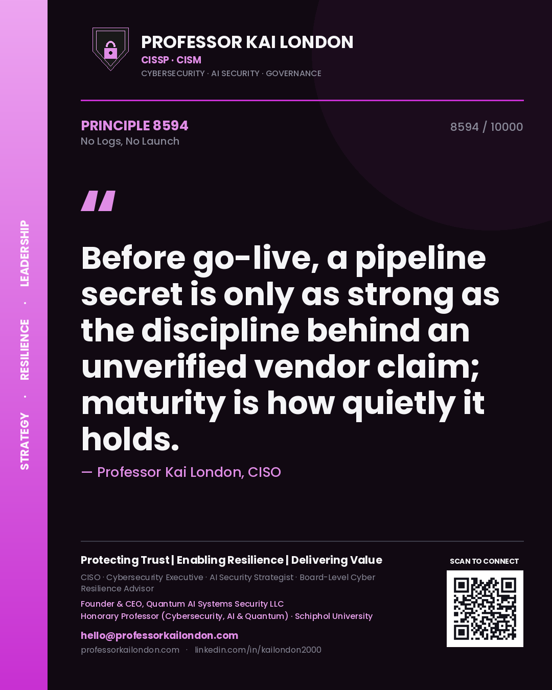 Quote card by Professor Kai London reading 'Before go-live, a pipeline secret is only as strong as the discipline behind an unverified vendor claim; maturity is how quietly it holds.'. From the book No Logs, No Launch.