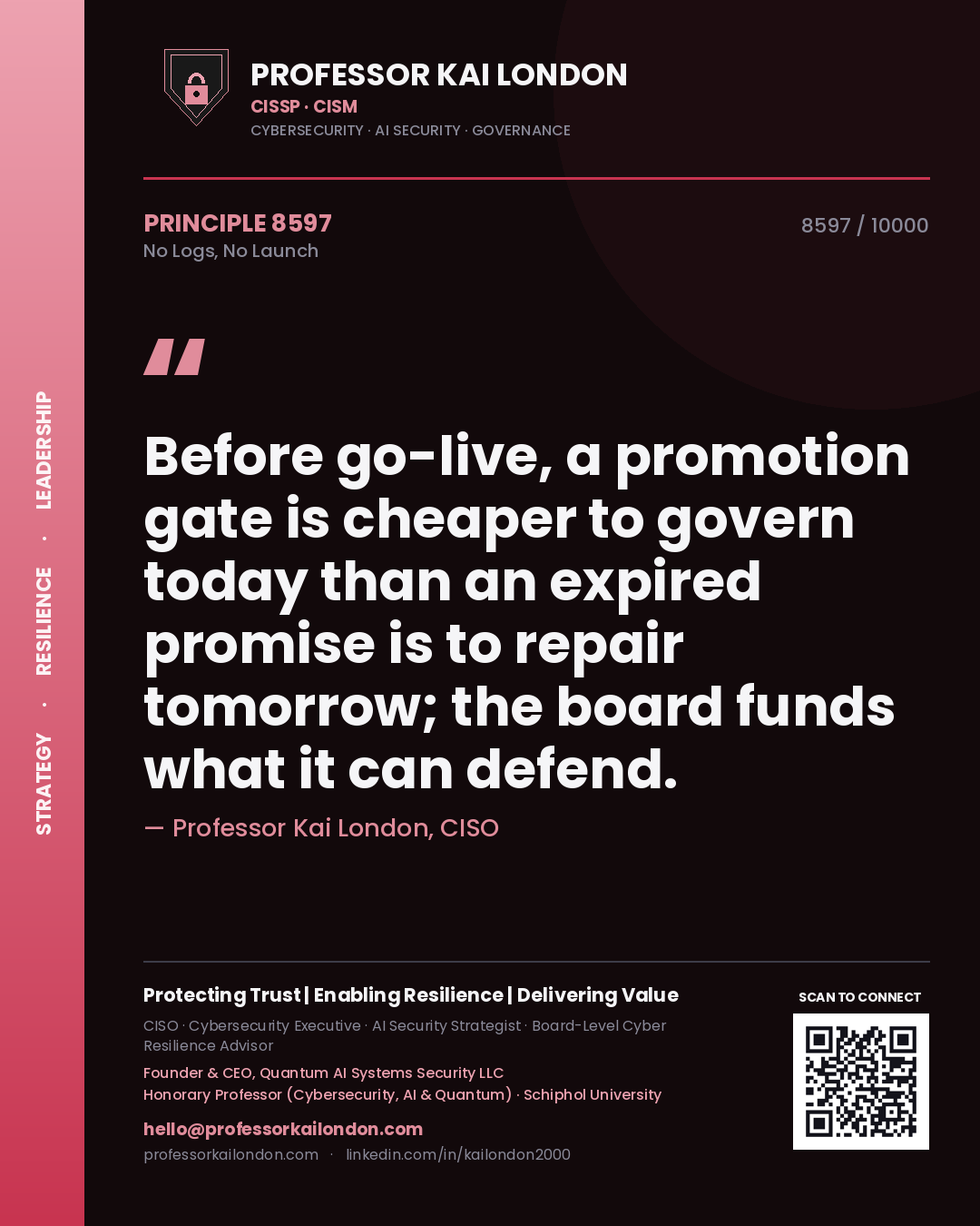 Quote card by Professor Kai London reading 'Before go-live, a promotion gate is cheaper to govern today than an expired promise is to repair tomorrow; the board funds what it can defend.'. From the book No Logs, No Launch.